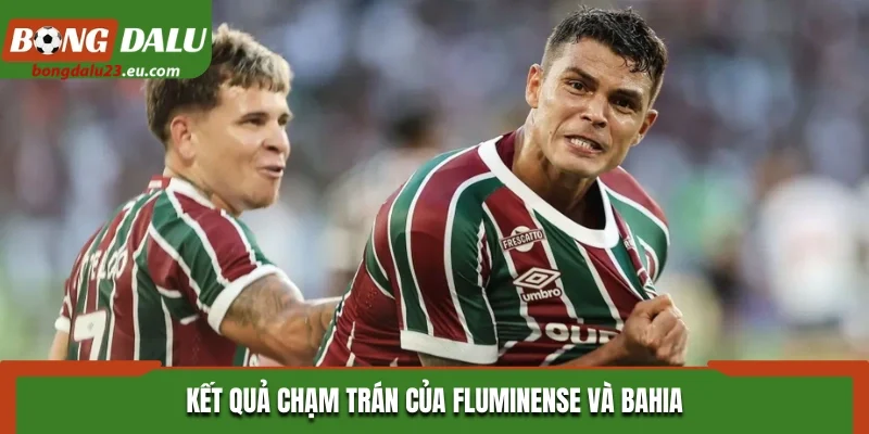 Kết quả chạm trán của Fluminense và Bahia