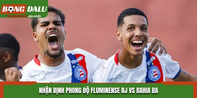 Nhận định phong độ Fluminense RJ vs Bahia BA