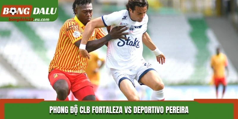 Phong độ CLB Fortaleza vs Deportivo Pereira