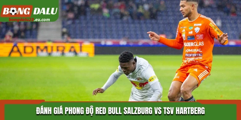 Đánh giá phong độ Red Bull Salzburg vs TSV Hartberg