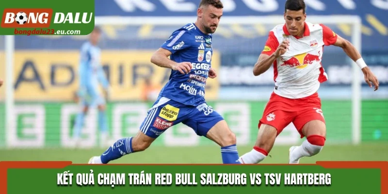 Đánh giá Salzburg vs Hartberg qua lịch sử đối