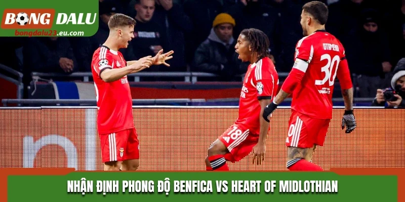 Nhận định phong độ Benfica vs Heart of Midlothian